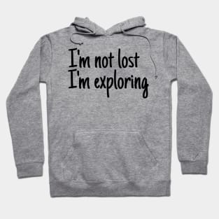 I'm not lost I'm exploring Hoodie